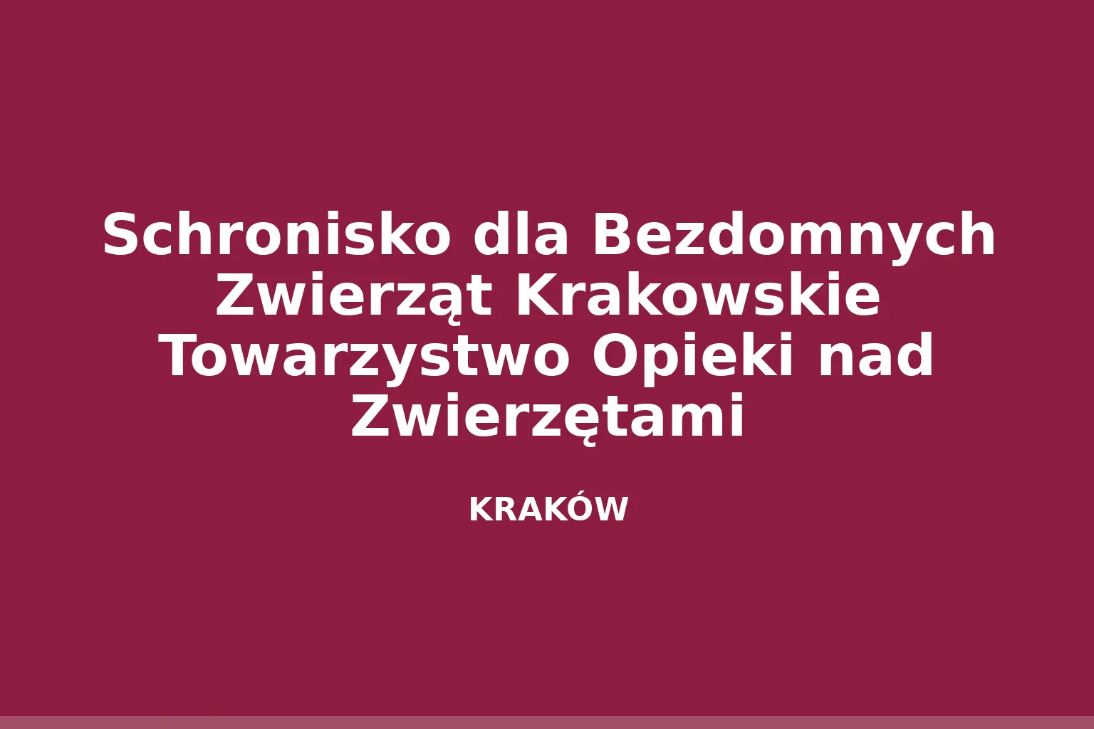 Schronisko dla Bezdomnych Zwierząt Krakowskie Towarzystwo Opieki nad Zwierzętami