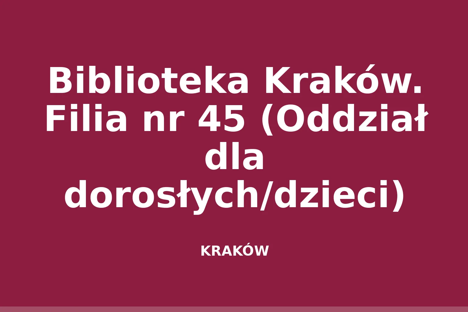 Biblioteka Kraków. Filia nr 45 (Oddział dla dorosłych/dzieci)