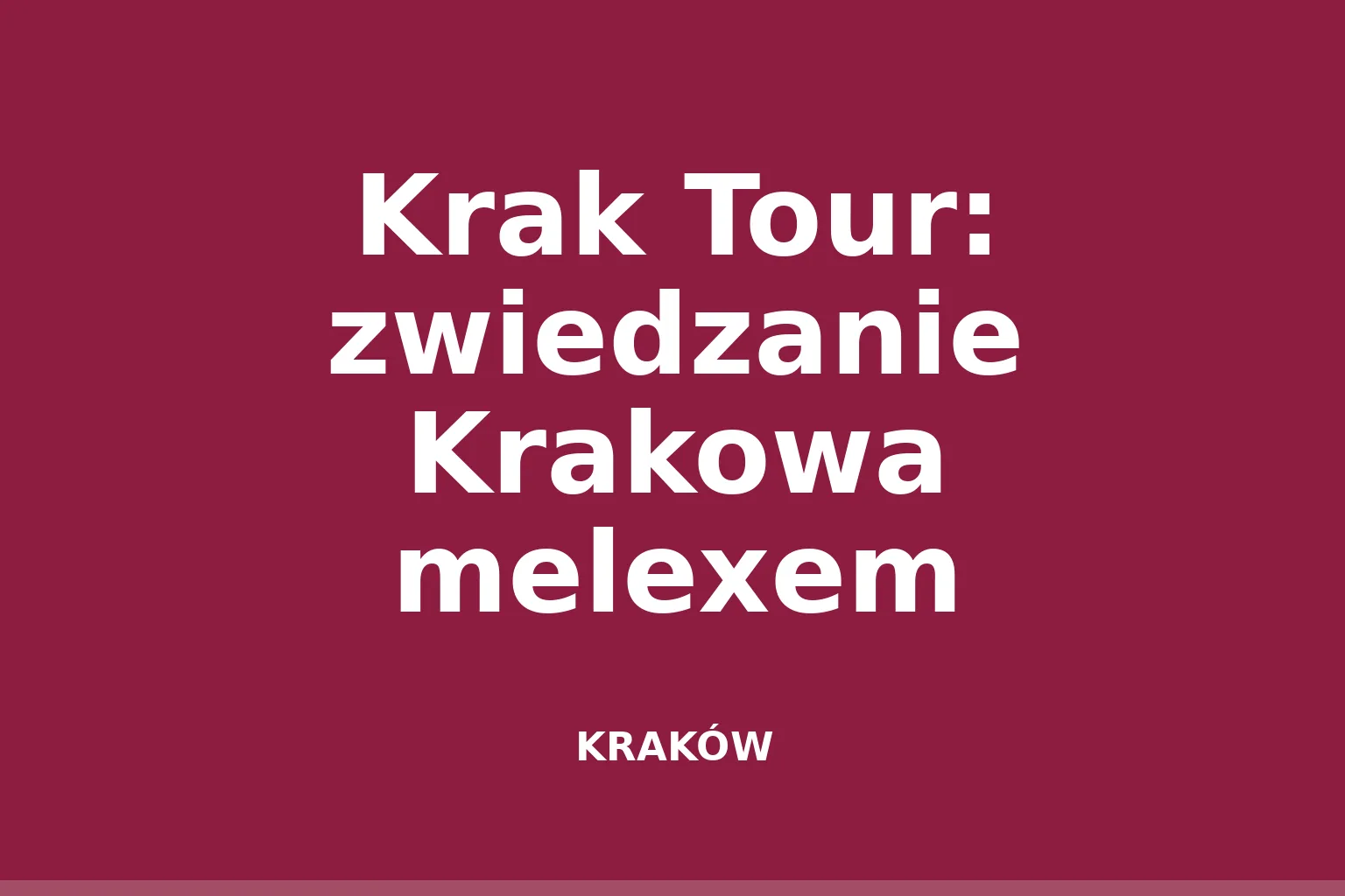 Krak Tour: zwiedzanie Krakowa melexem