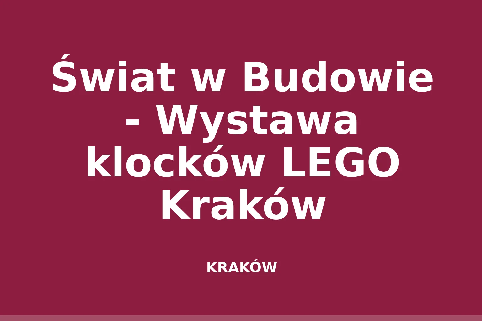 Świat w Budowie - Wystawa klocków LEGO Kraków