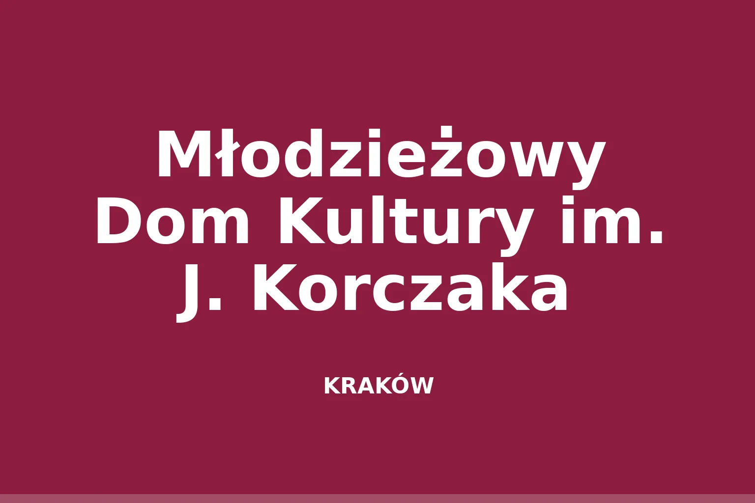 Młodzieżowy Dom Kultury im. J. Korczaka