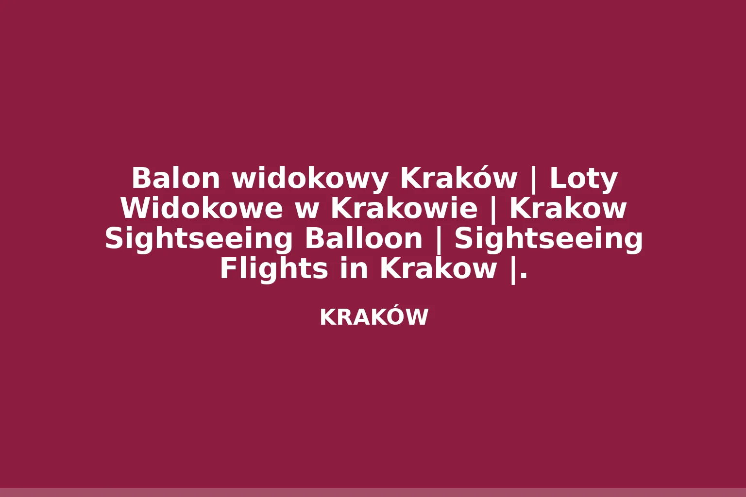 Balon widokowy Kraków | Loty Widokowe w Krakowie | Krakow Sightseeing Balloon | Sightseeing Flights in Krakow |.